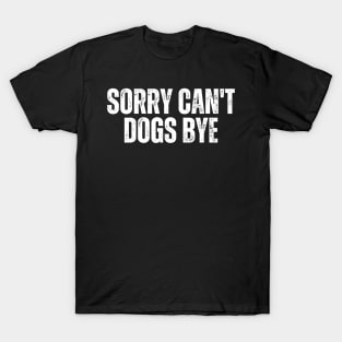 Sorry Can't Dogs Bye T-Shirt